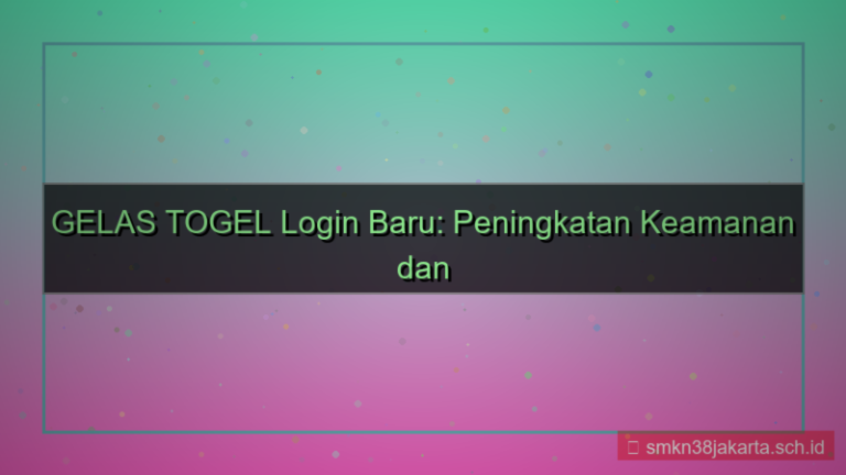 konten GELAS TOGEL update sistem login baru