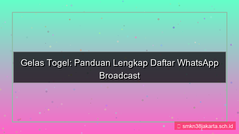 konten GELAS TOGEL whatsapp broadcast daftar