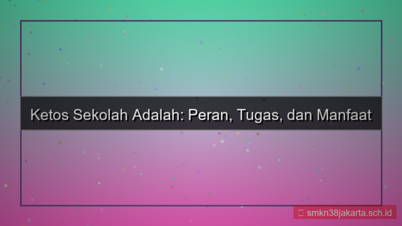 ketos sekolah adalah