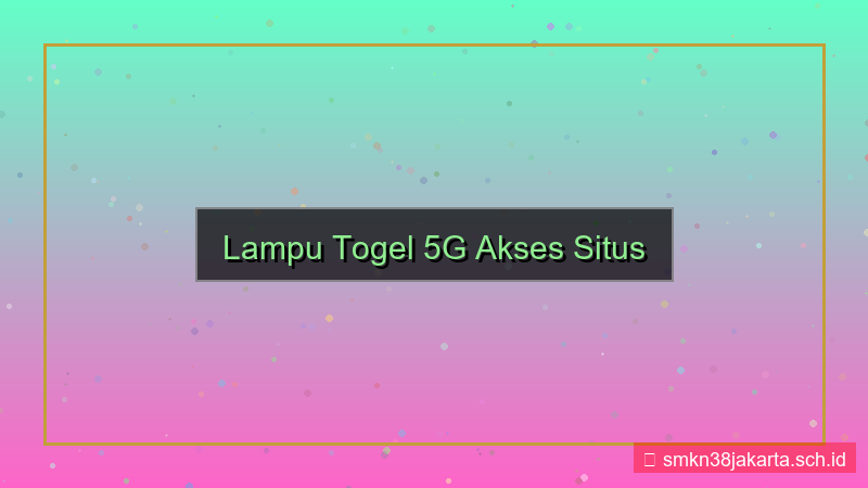 konten LAMPU TOGEL 5g akses situs
