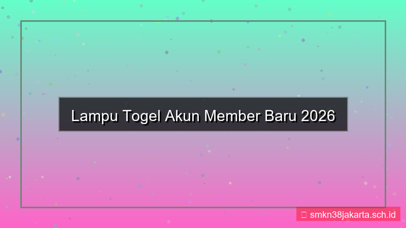 LAMPU TOGEL akun member baru 2026