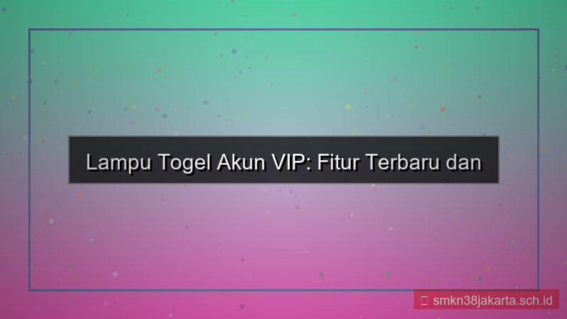 konten LAMPU TOGEL akun vip terbaru