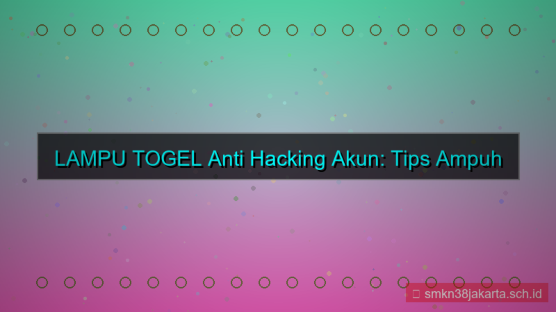 gambar LAMPU TOGEL anti hacking akun