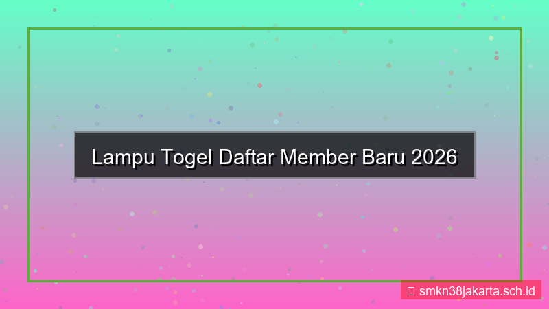 LAMPU TOGEL daftar member baru 2026