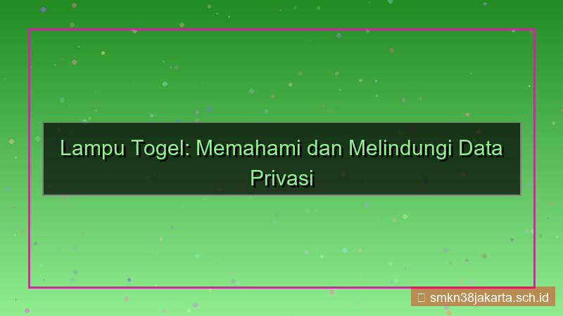 LAMPU TOGEL data privasi terjaga