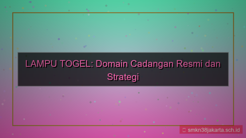 ilustrasi LAMPU TOGEL domain cadangan 2026