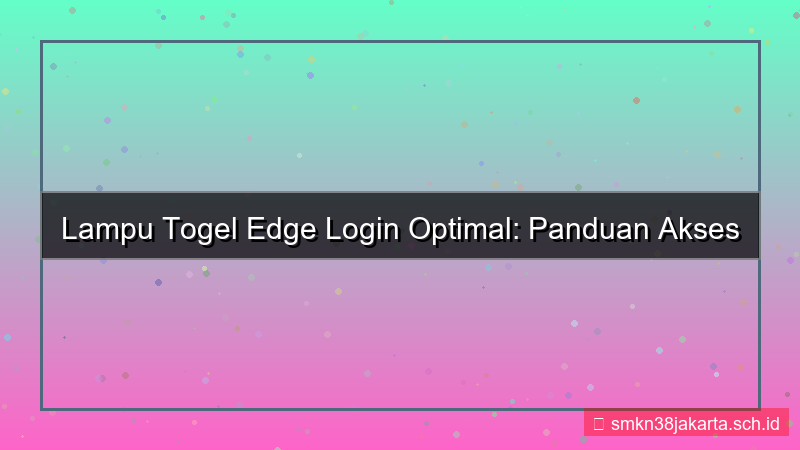 konten LAMPU TOGEL edge login optimal