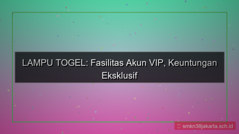 visual LAMPU TOGEL fasilitas akun vip