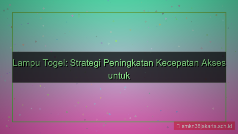 LAMPU TOGEL kecepatan akses meningkat