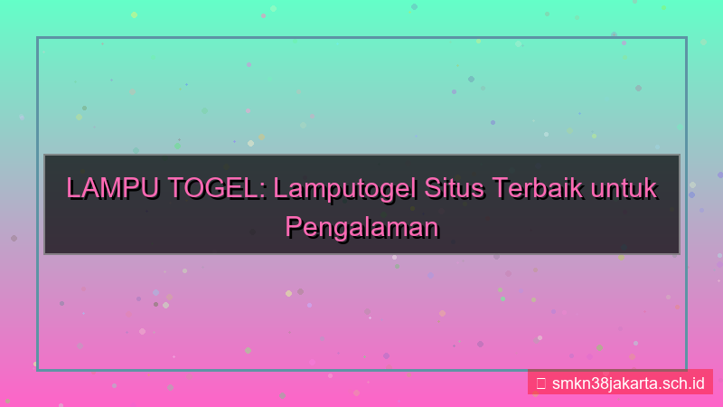 ilustrasi LAMPU TOGEL lamputogel situs terbaik