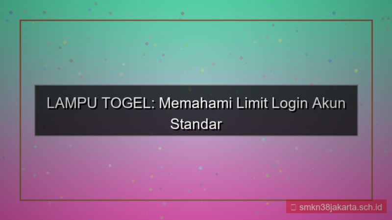 konten LAMPU TOGEL limit login akun standar