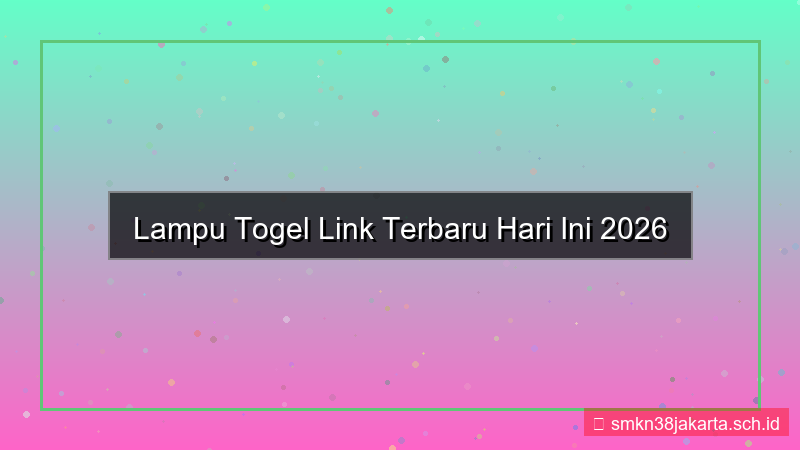 konten LAMPU TOGEL link terbaru hari ini 2026