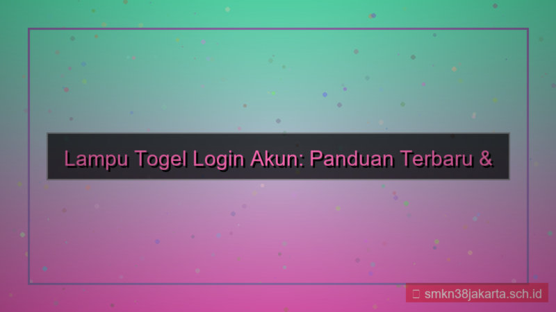 ilustrasi LAMPU TOGEL login akun terbaru 2026