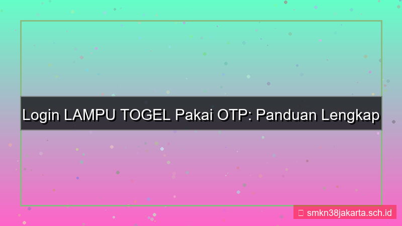 desain LAMPU TOGEL login pakai otp