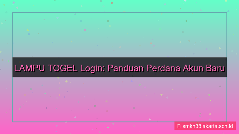 LAMPU TOGEL login perdana akun baru