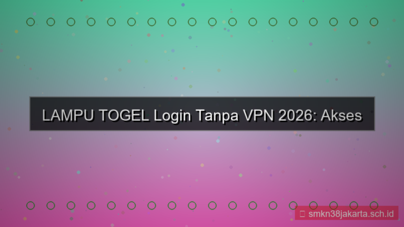 LAMPU TOGEL login tanpa vpn 2026
