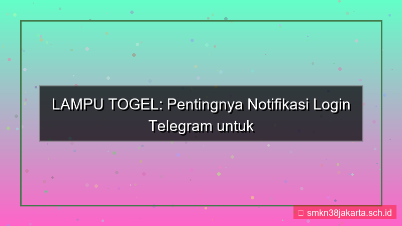 LAMPU TOGEL notifikasi telegram login