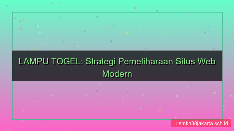 desain LAMPU TOGEL pemeliharaan situs 2026
