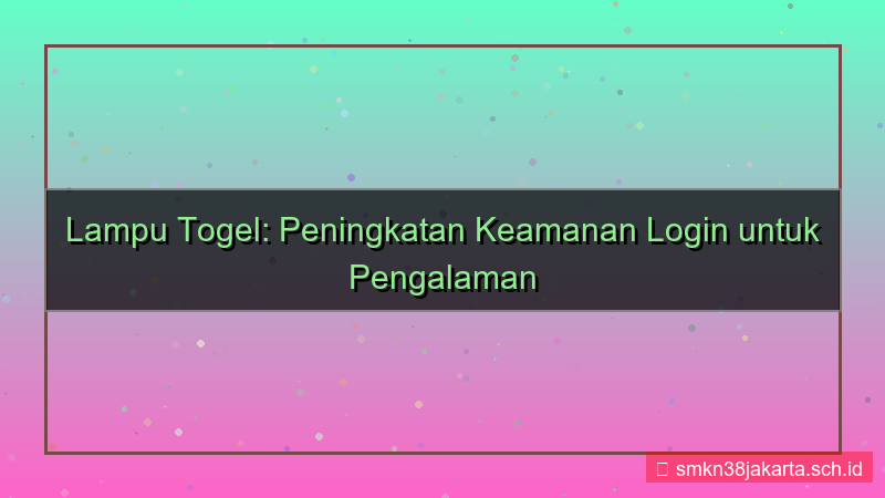 visual LAMPU TOGEL peningkatan keamanan login