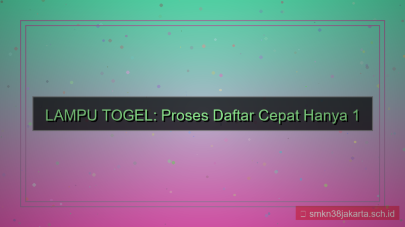 LAMPU TOGEL proses daftar 1 menit