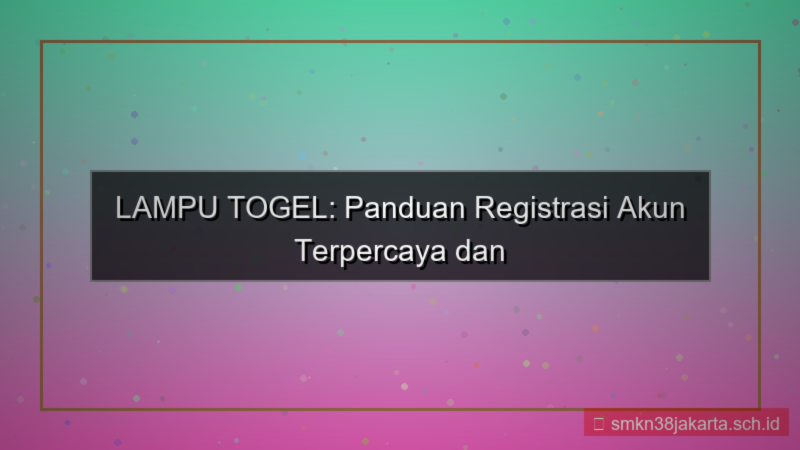 ilustrasi LAMPU TOGEL registrasi akun terpercaya