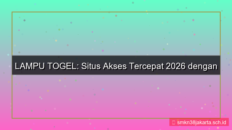 desain LAMPU TOGEL situs akses tercepat 2026