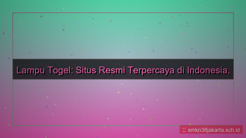 ilustrasi LAMPU TOGEL situs resmi lamputogel indonesia