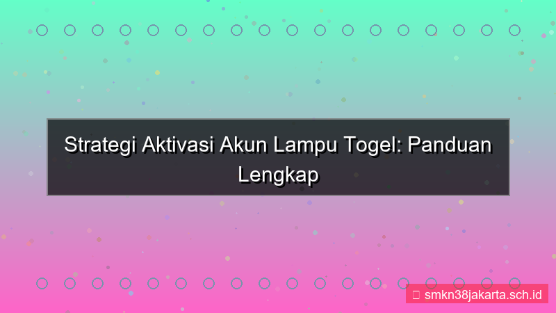 tampilan LAMPU TOGEL strategi aktivasi akun