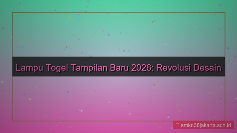 desain LAMPU TOGEL tampilan baru 2026