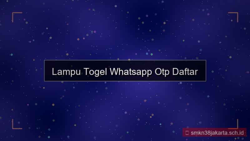 LAMPU TOGEL whatsapp otp daftar