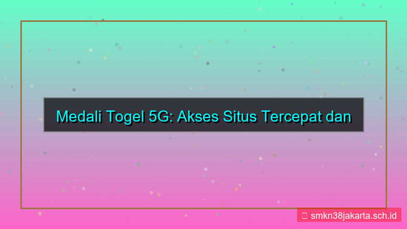 desain MEDALI TOGEL 5g akses situs