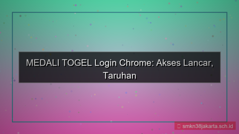 MEDALI TOGEL chrome login lancar