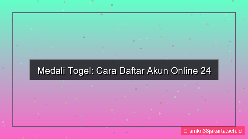 MEDALI TOGEL daftar akun online 24 jam