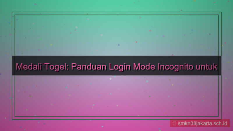 desain MEDALI TOGEL incognito mode login