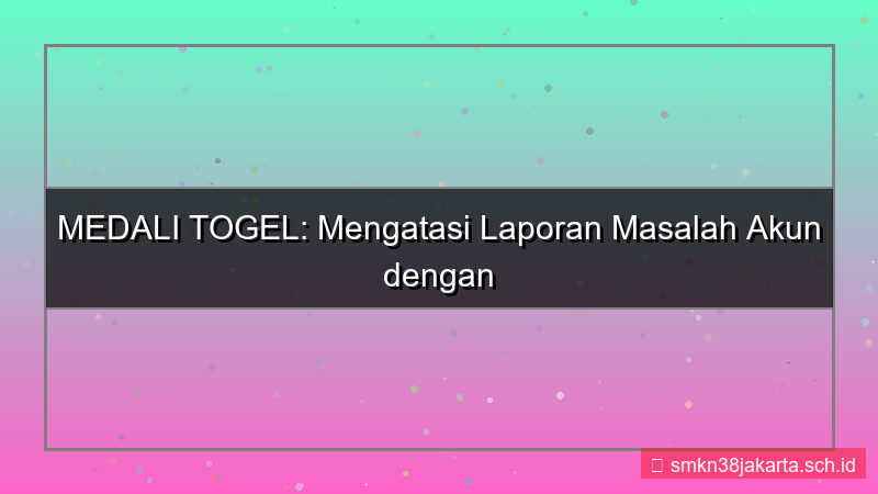 ilustrasi MEDALI TOGEL laporan masalah akun