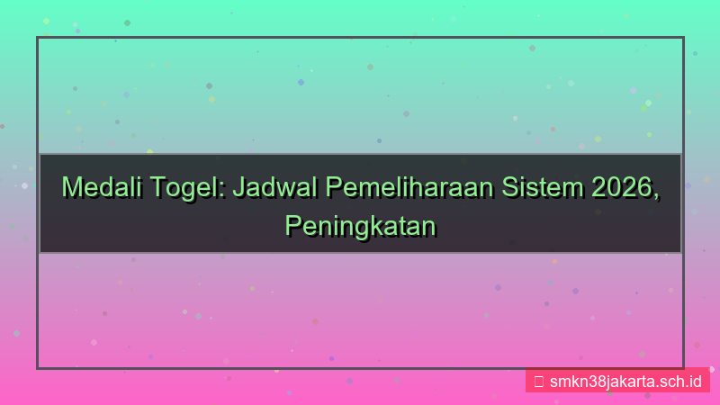 desain MEDALI TOGEL maintenance jadwal 2026