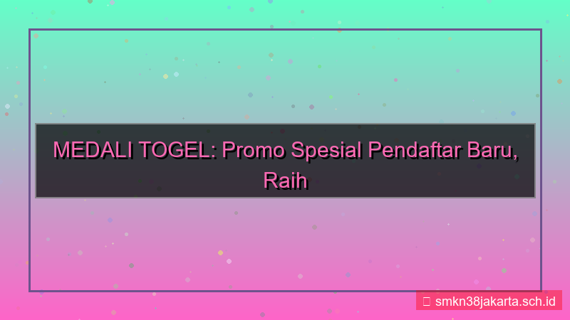 MEDALI TOGEL promo khusus pendaftar baru
