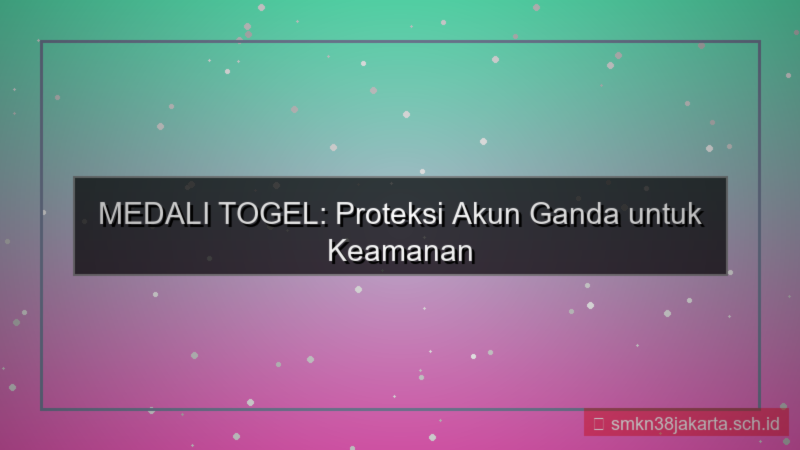 MEDALI TOGEL proteksi akun double