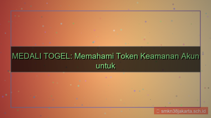 tampilan MEDALI TOGEL token keamanan akun