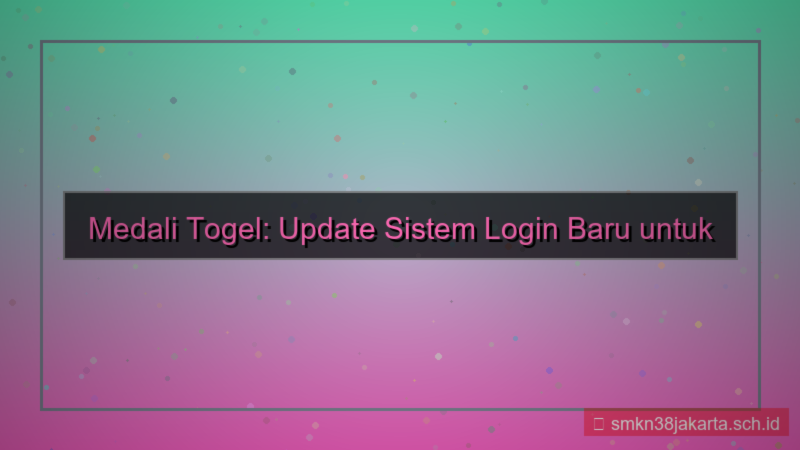 konten MEDALI TOGEL update sistem login baru