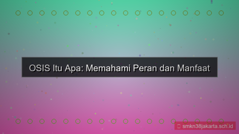 menurut kamu osis itu apa