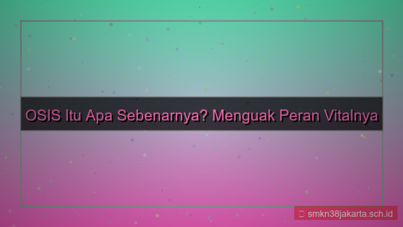 menurutmu osis itu apa