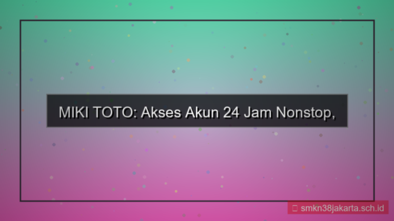 MIKI TOTO akses akun 24 jam nonstop