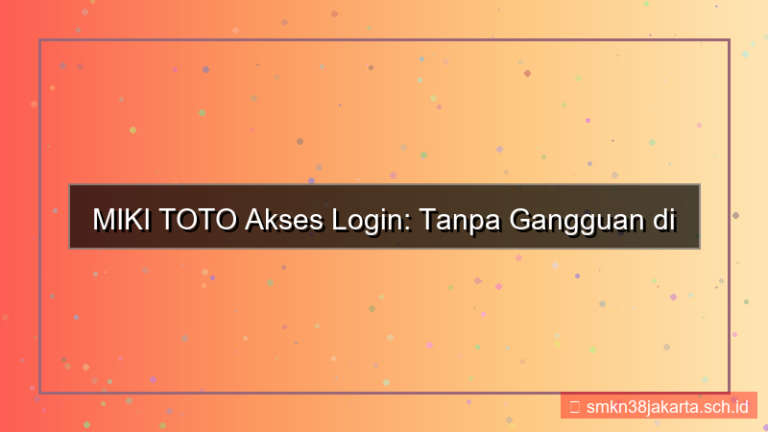 konten MIKI TOTO akses login tanpa gangguan 2026