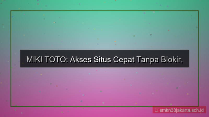 tampilan MIKI TOTO akses situs cepat tanpa blokir