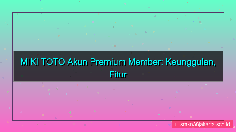 MIKI TOTO akun premium member