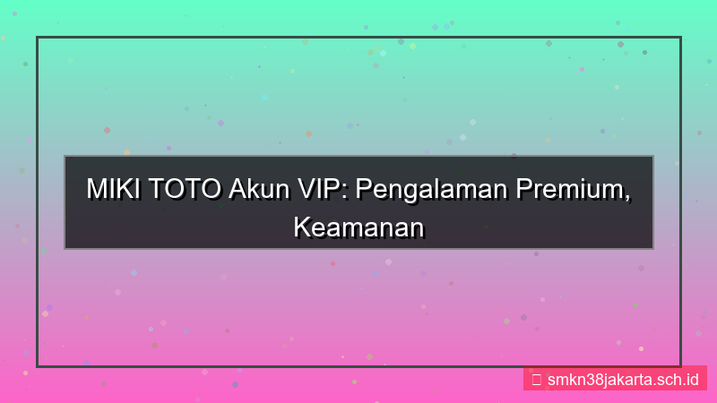 konten MIKI TOTO akun vip terbaru