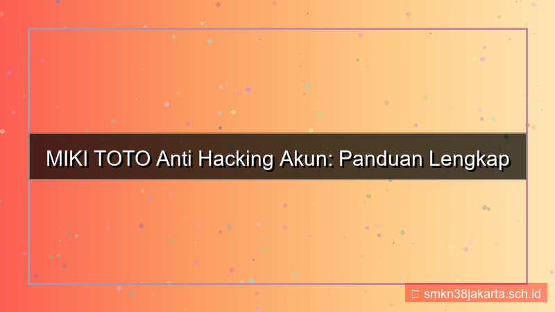 desain MIKI TOTO anti hacking akun