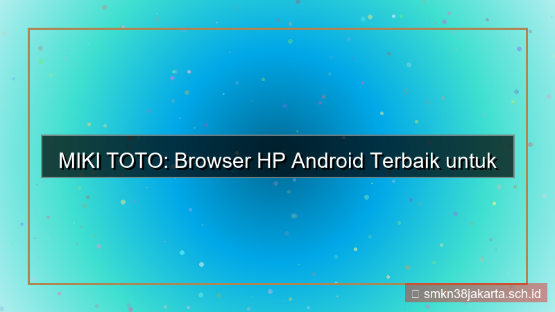 gambar MIKI TOTO browser hp android terbaik
