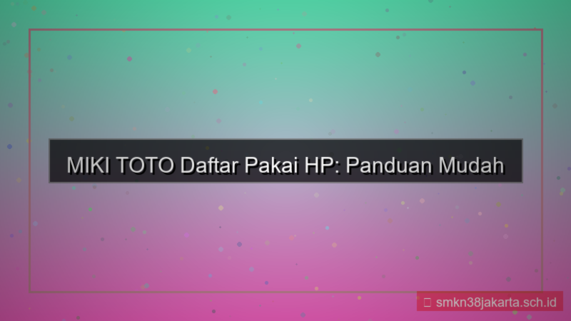 MIKI TOTO cara daftar pakai hp
